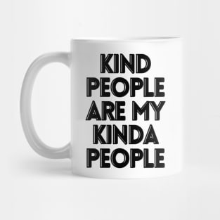 Kind people are my kinda people Mug